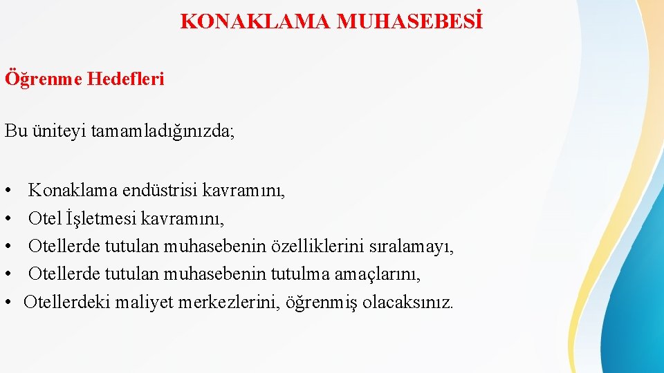 KONAKLAMA MUHASEBESİ Öğrenme Hedefleri Bu üniteyi tamamladığınızda; • • • Konaklama endüstrisi kavramını, Otel KONAKLAMA MUHASEBESİ Öğrenme Hedefleri Bu üniteyi tamamladığınızda; • • • Konaklama endüstrisi kavramını, Otel