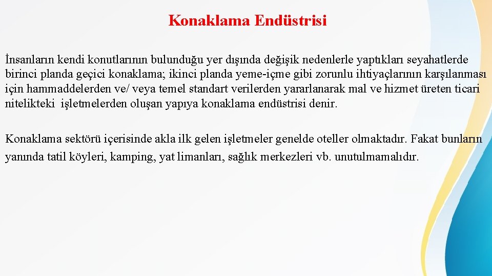 Konaklama Endüstrisi İnsanların kendi konutlarının bulunduğu yer dışında değişik nedenlerle yaptıkları seyahatlerde birinci planda Konaklama Endüstrisi İnsanların kendi konutlarının bulunduğu yer dışında değişik nedenlerle yaptıkları seyahatlerde birinci planda