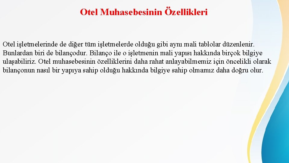 Otel Muhasebesinin Özellikleri Otel işletmelerinde de diğer tüm işletmelerde olduğu gibi aynı mali tablolar Otel Muhasebesinin Özellikleri Otel işletmelerinde de diğer tüm işletmelerde olduğu gibi aynı mali tablolar
