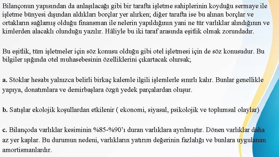 Bilançonun yapısından da anlaşılacağı gibi bir tarafta işletme sahiplerinin koyduğu sermaye ile işletme bünyesi Bilançonun yapısından da anlaşılacağı gibi bir tarafta işletme sahiplerinin koyduğu sermaye ile işletme bünyesi