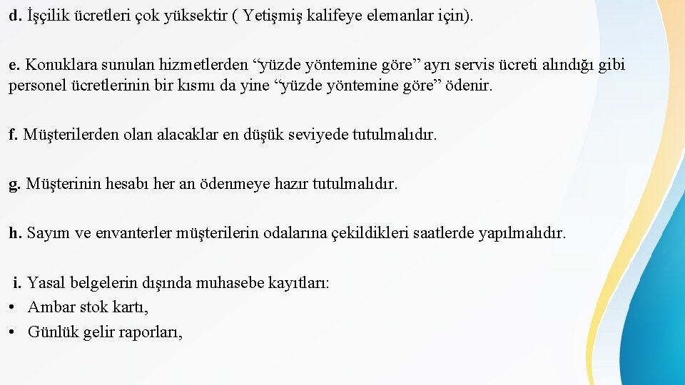 d. İşçilik ücretleri çok yüksektir ( Yetişmiş kalifeye elemanlar için). e. Konuklara sunulan hizmetlerden d. İşçilik ücretleri çok yüksektir ( Yetişmiş kalifeye elemanlar için). e. Konuklara sunulan hizmetlerden