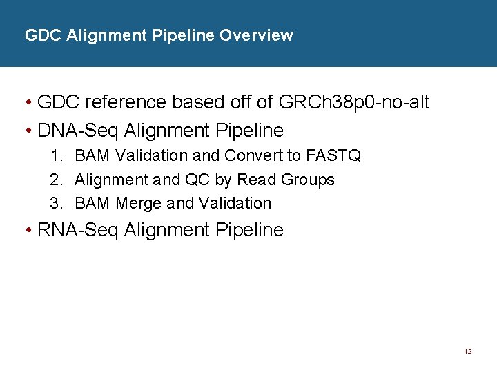 GDC Alignment Pipeline Overview • GDC reference based off of GRCh 38 p 0