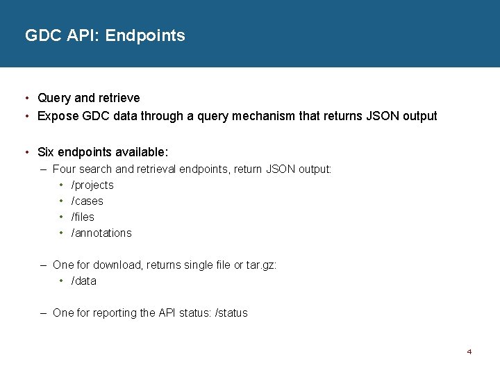 GDC API: Endpoints • Query and retrieve • Expose GDC data through a query