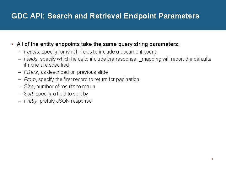 GDC API: Search and Retrieval Endpoint Parameters • All of the entity endpoints take