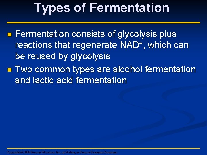 Types of Fermentation consists of glycolysis plus reactions that regenerate NAD+, which can be