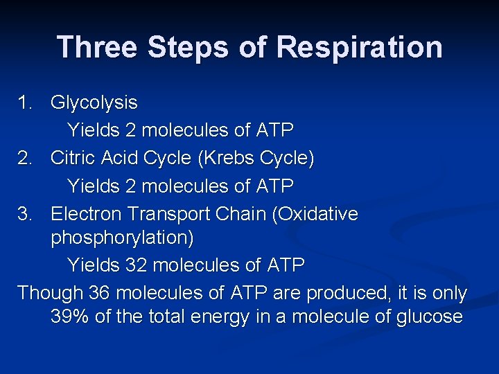 Three Steps of Respiration 1. Glycolysis Yields 2 molecules of ATP 2. Citric Acid