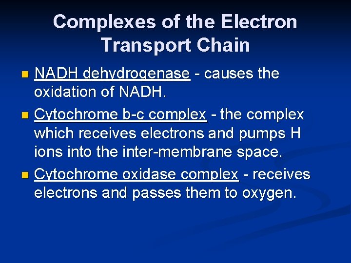 Complexes of the Electron Transport Chain NADH dehydrogenase - causes the oxidation of NADH.