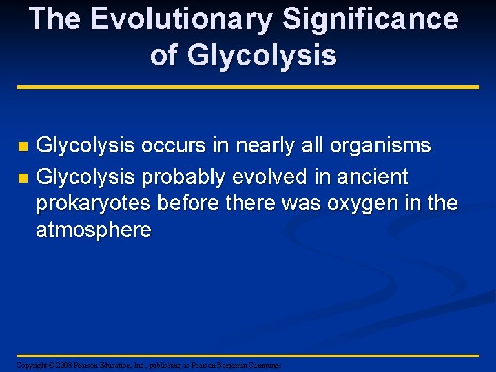 The Evolutionary Significance of Glycolysis occurs in nearly all organisms n Glycolysis probably evolved