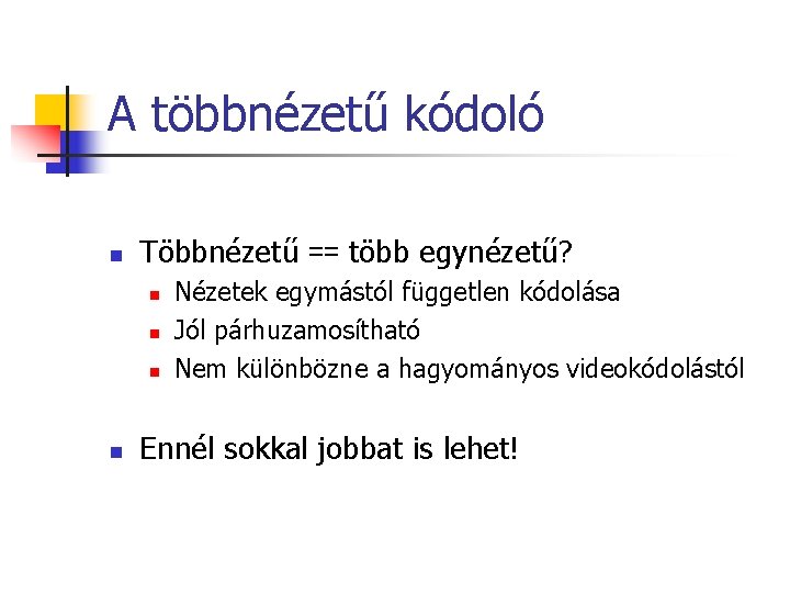 A többnézetű kódoló n Többnézetű == több egynézetű? n n Nézetek egymástól független kódolása