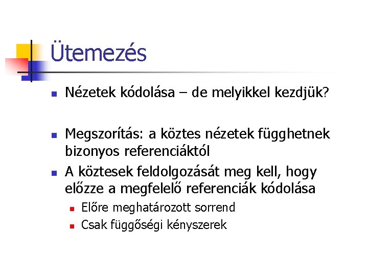 Ütemezés n n n Nézetek kódolása – de melyikkel kezdjük? Megszorítás: a köztes nézetek