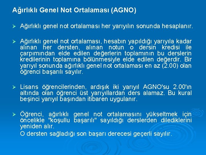 Ağırlıklı Genel Not Ortalaması (AGNO) Ø Ağırlıklı genel not ortalaması her yarıyılın sonunda hesaplanır.