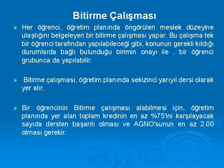 Bitirme Çalışması Ø Her öğrenci, öğretim planında öngörülen meslek düzeyine ulaştığını belgeleyen bir bitirme