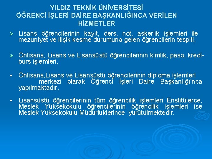 YILDIZ TEKNİK ÜNİVERSİTESİ ÖĞRENCİ İŞLERİ DAİRE BAŞKANLIĞINCA VERİLEN HİZMETLER Ø Lisans öğrencilerinin kayıt, ders,