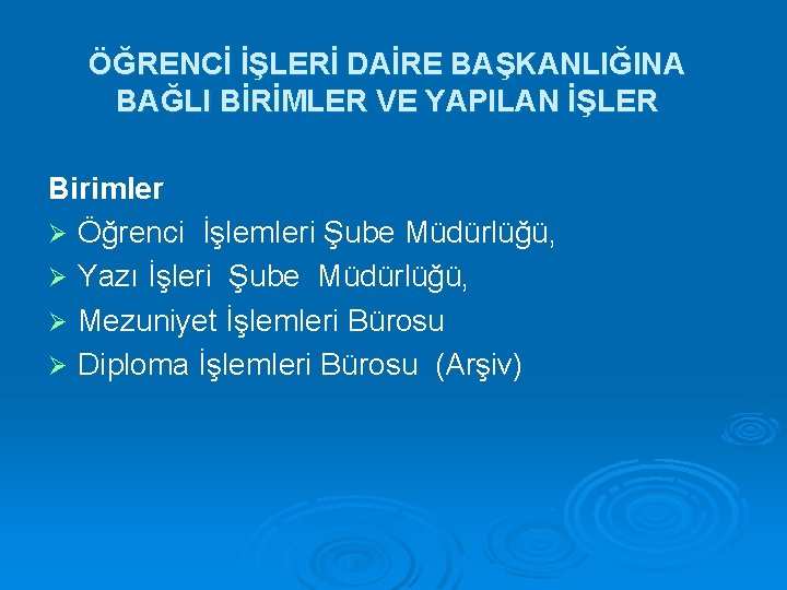 ÖĞRENCİ İŞLERİ DAİRE BAŞKANLIĞINA BAĞLI BİRİMLER VE YAPILAN İŞLER Birimler Ø Öğrenci İşlemleri Şube