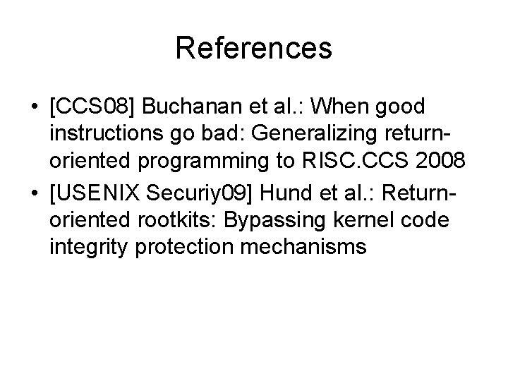 References • [CCS 08] Buchanan et al. : When good instructions go bad: Generalizing