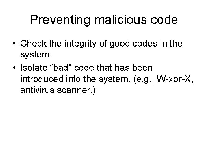 Preventing malicious code • Check the integrity of good codes in the system. •