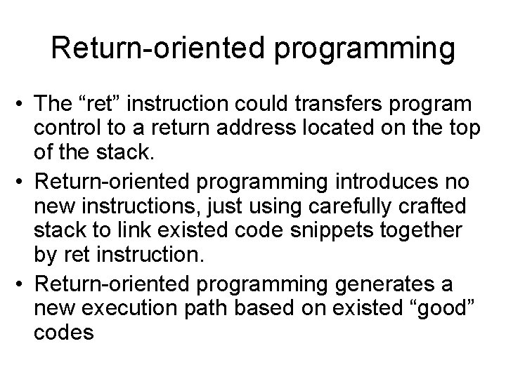 Return-oriented programming • The “ret” instruction could transfers program control to a return address