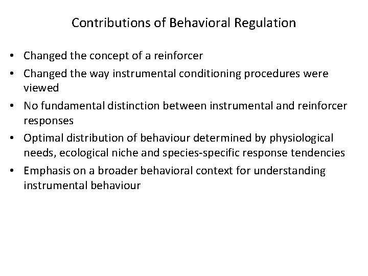 Contributions of Behavioral Regulation • Changed the concept of a reinforcer • Changed the
