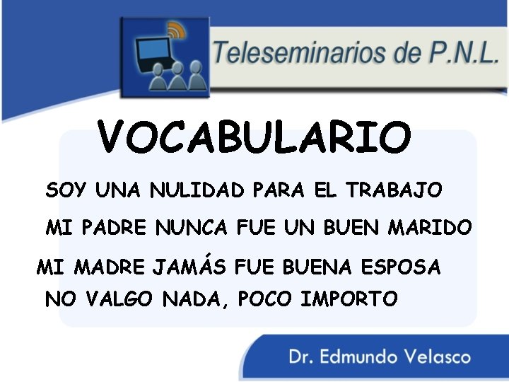 VOCABULARIO SOY UNA NULIDAD PARA EL TRABAJO MI PADRE NUNCA FUE UN BUEN MARIDO