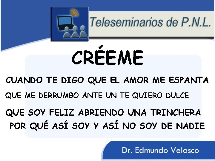 CRÉEME CUANDO TE DIGO QUE EL AMOR ME ESPANTA QUE ME DERRUMBO ANTE UN