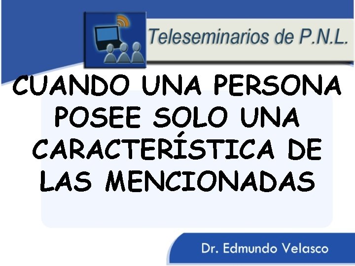 CUANDO UNA PERSONA POSEE SOLO UNA CARACTERÍSTICA DE LAS MENCIONADAS 