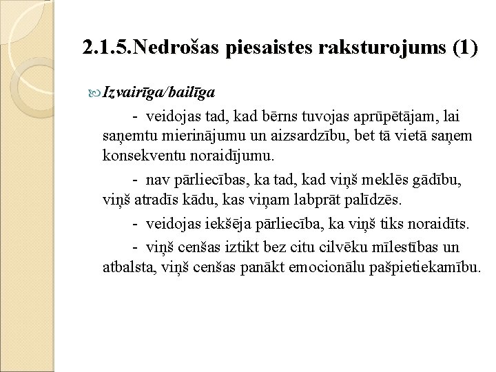 2. 1. 5. Nedrošas piesaistes raksturojums (1) Izvairīga/bailīga - veidojas tad, kad bērns tuvojas