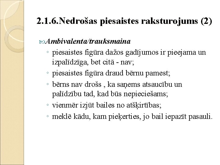 2. 1. 6. Nedrošas piesaistes raksturojums (2) Ambivalenta/trauksmaina ◦ piesaistes figūra dažos gadījumos ir