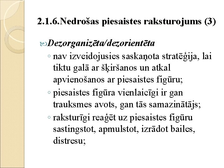 2. 1. 6. Nedrošas piesaistes raksturojums (3) Dezorganizēta/dezorientēta ◦ nav izveidojusies saskaņota stratēģija, lai