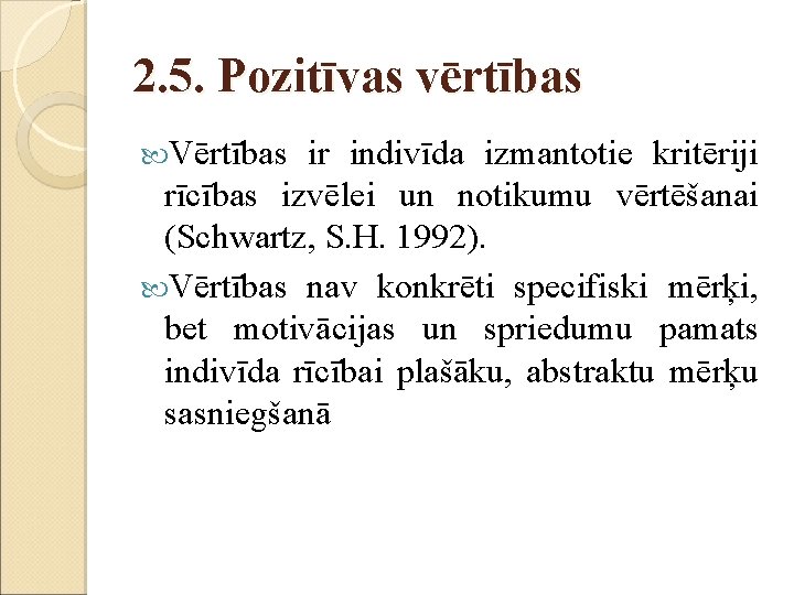 2. 5. Pozitīvas vērtības Vērtības ir indivīda izmantotie kritēriji rīcības izvēlei un notikumu vērtēšanai