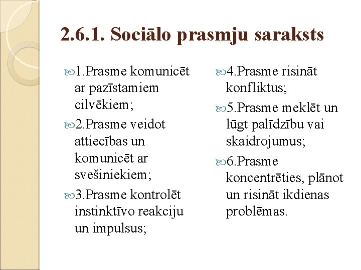2. 6. 1. Sociālo prasmju saraksts 1. Prasme komunicēt ar pazīstamiem cilvēkiem; 2. Prasme