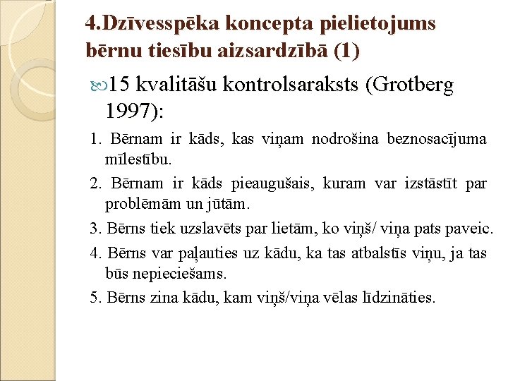 4. Dzīvesspēka koncepta pielietojums bērnu tiesību aizsardzībā (1) 15 kvalitāšu kontrolsaraksts (Grotberg 1997): 1.