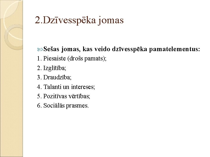 2. Dzīvesspēka jomas Sešas jomas, kas veido dzīvesspēka pamatelementus: 1. Piesaiste (drošs pamats); 2.