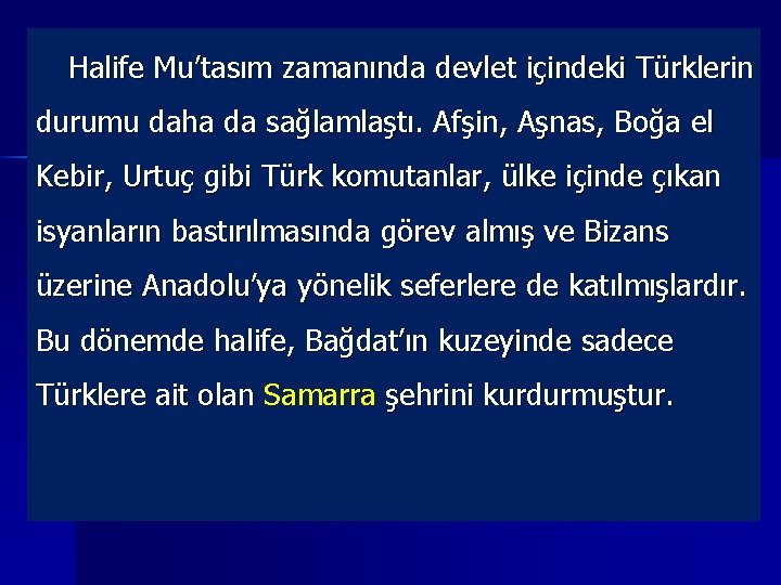 Halife Mu’tasım zamanında devlet içindeki Türklerin durumu daha da sağlamlaştı. Afşin, Aşnas, Boğa el