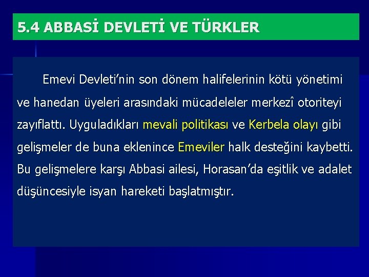 5. 4 ABBASİ DEVLETİ VE TÜRKLER Emevi Devleti’nin son dönem halifelerinin kötü yönetimi ve