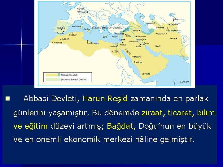 n Abbasi Devleti, Harun Reşid zamanında en parlak günlerini yaşamıştır. Bu dönemde ziraat, ticaret,