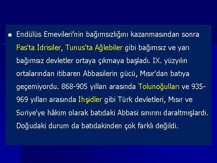 n Endülüs Emevileri’nin bağımsızlığını kazanmasından sonra Fas'ta İdrisiler, Tunus'ta Ağlebiler gibi bağımsız ve yarı