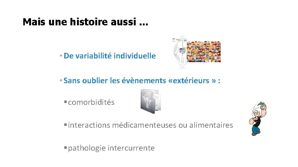 Mais une histoire aussi. . . • De variabilité individuelle • Sans oublier les