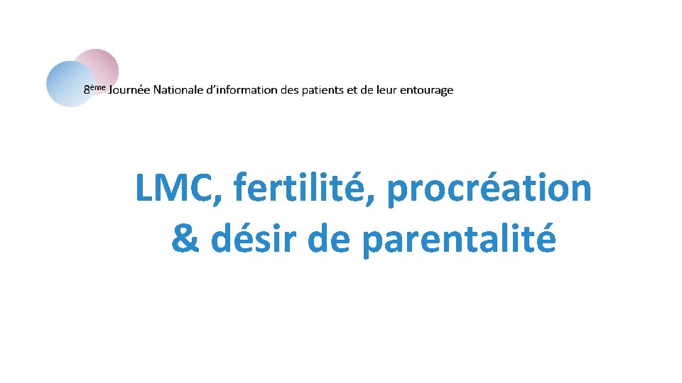 LMC, fertilité, procréation & désir de parentalité 