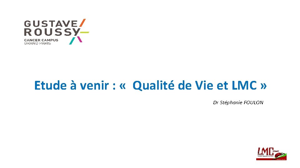 Etude à venir : « Qualité de Vie et LMC » Dr Stéphanie FOULON