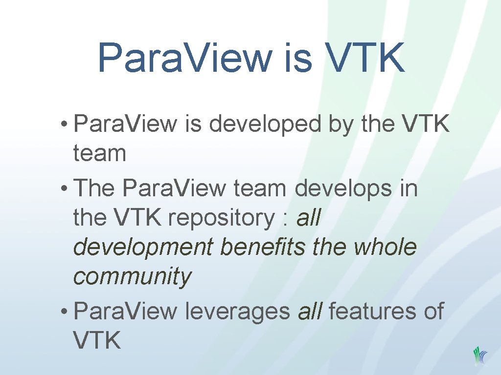 Para. View is VTK • Para. View is developed by the VTK team •