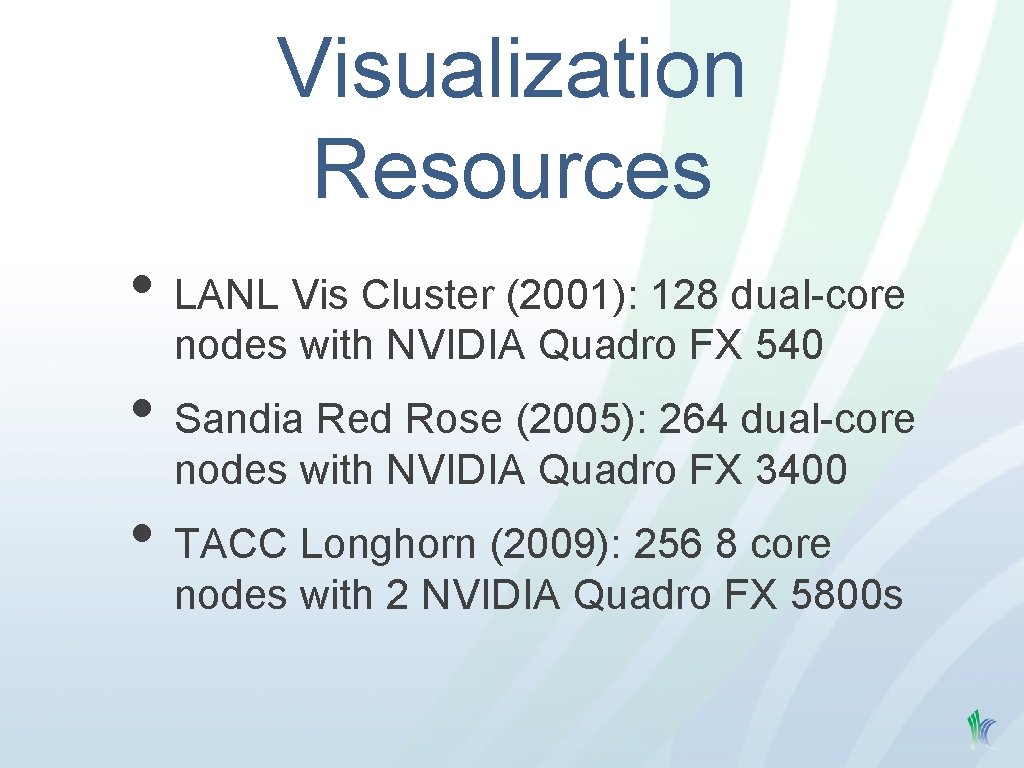 Visualization Resources • LANL Vis Cluster (2001): 128 dual-core nodes with NVIDIA Quadro FX