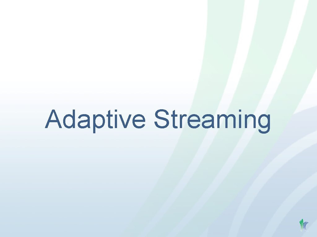 Adaptive Streaming 