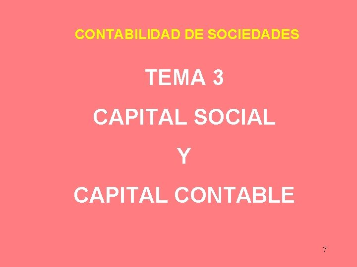 CONTABILIDAD DE SOCIEDADES TEMA 3 CAPITAL SOCIAL Y CAPITAL CONTABLE 7 