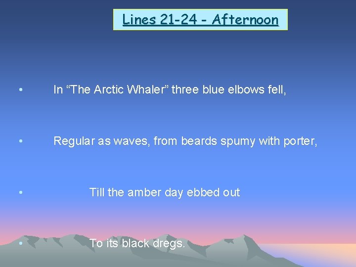 Lines 21 -24 - Afternoon • In “The Arctic Whaler” three blue elbows fell,