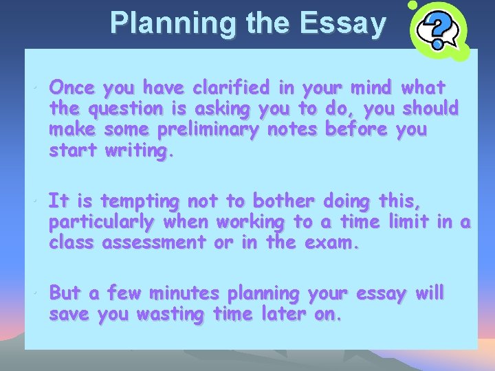 Planning the Essay • Once you have clarified in your mind what the question