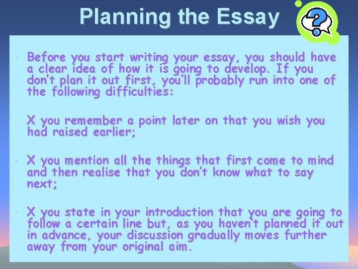 Planning the Essay • Before you start writing your essay, you should have a