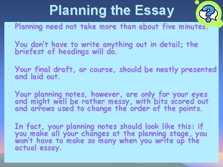Planning the Essay • Planning need not take more than about five minutes. •