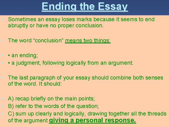 Ending the Essay • Sometimes an essay loses marks because it seems to end