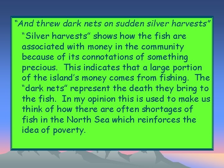 “And threw dark nets on sudden silver harvests” “Silver harvests” shows how the fish