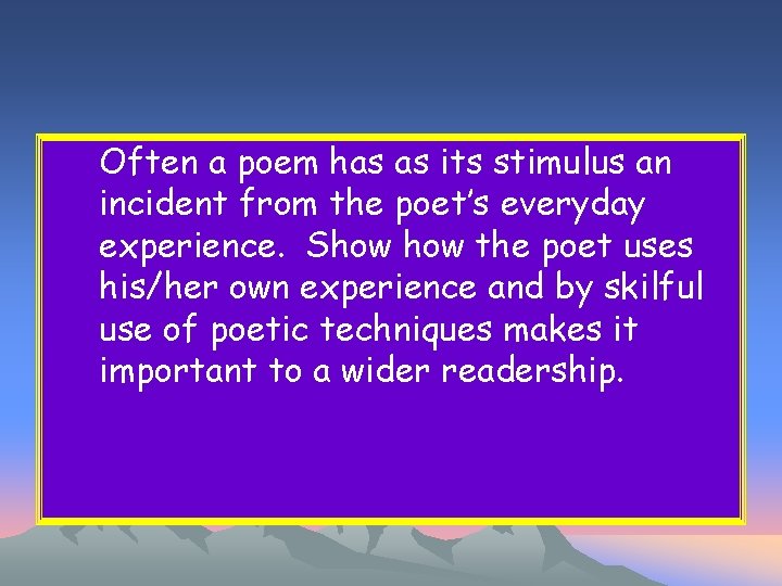 Often a poem has as its stimulus an incident from the poet’s everyday experience.